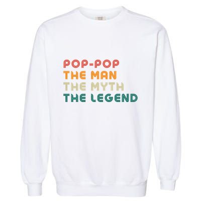 Pop Pop The Man The Myth The Legend Garment-Dyed Sweatshirt