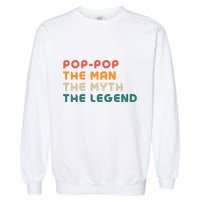 Pop Pop The Man The Myth The Legend Garment-Dyed Sweatshirt