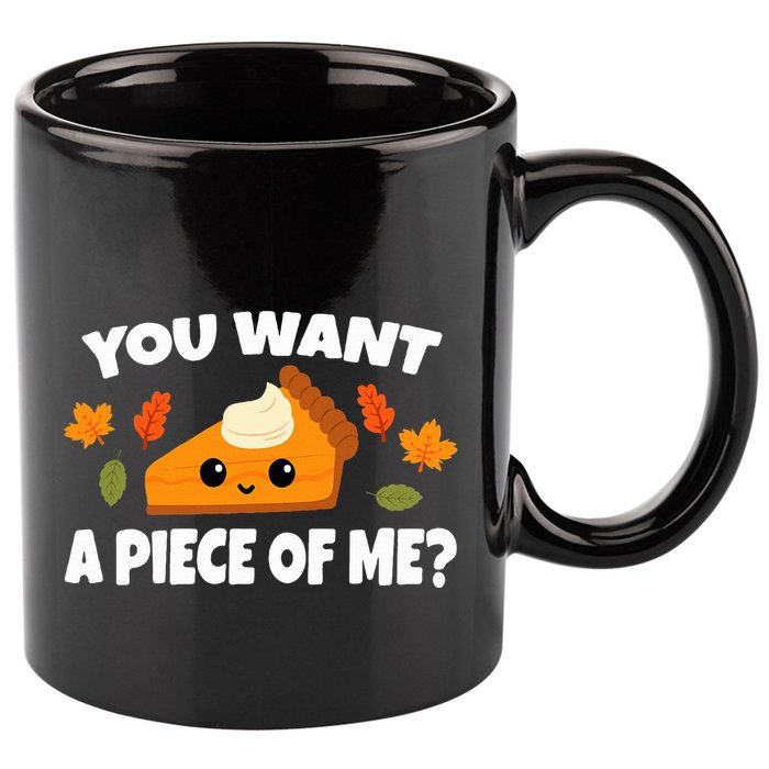 Pumpkin Pie Thanksgiving You Want A Piece Of Me 11oz C Handle Ceramic Mug