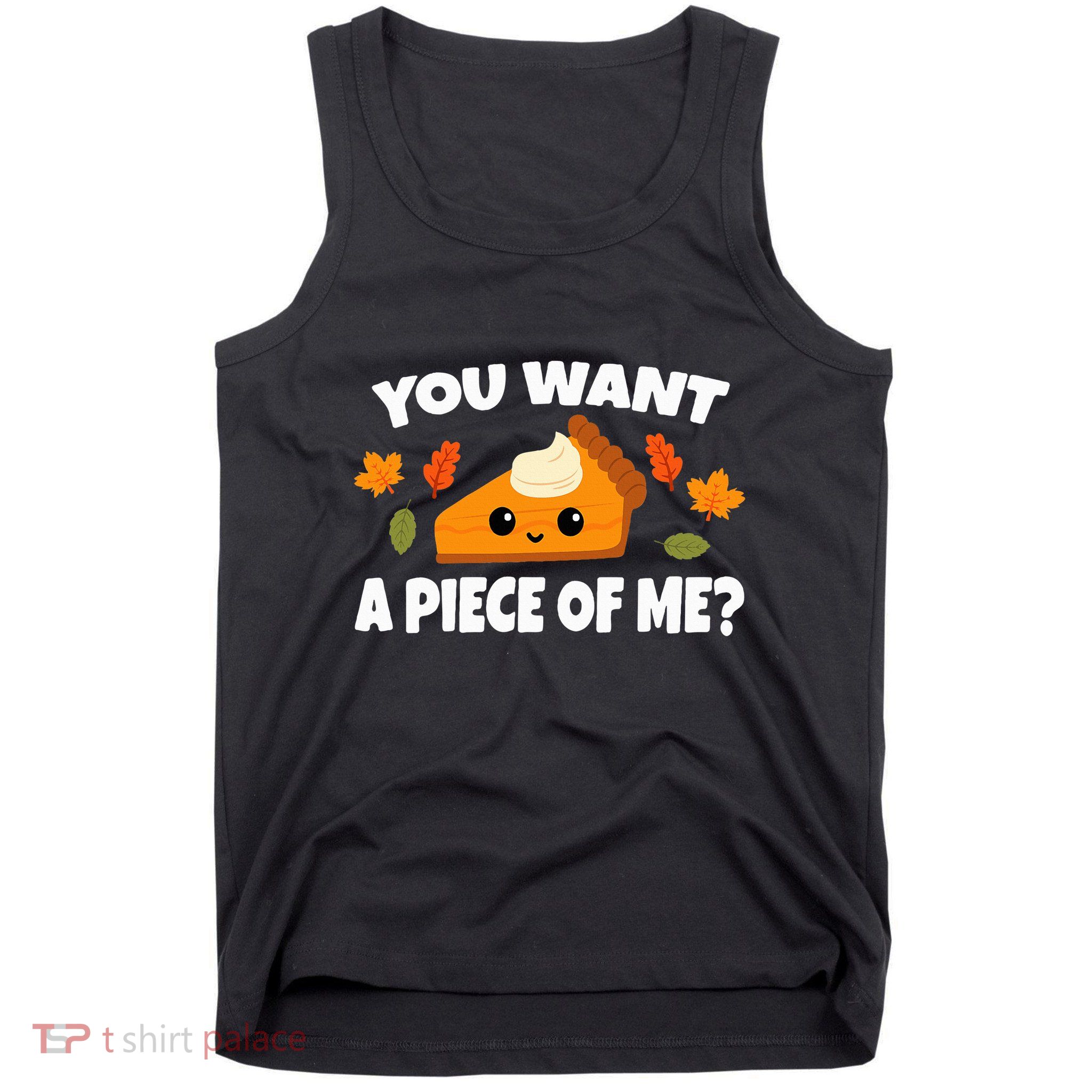 Pumpkin Pie Thanksgiving You Want A Piece Of Me Tank Top