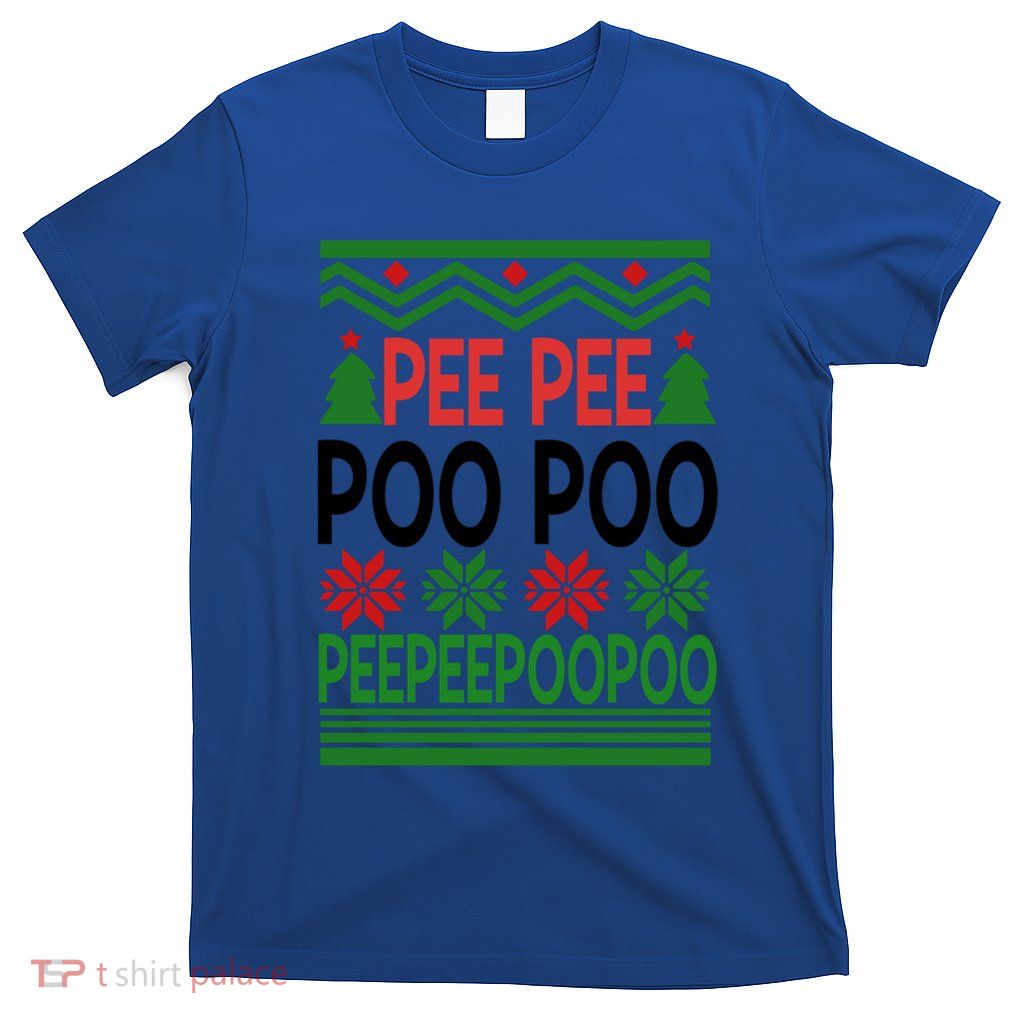 Peepee Poopoo Ugly Christmas Great Gift T-Shirt
