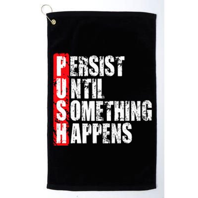 Push Persist Until Something Happens Motivational Platinum Collection Golf Towel