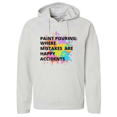 Paint Pouring Where Mistakes Make Happy Accidents Art Gift Performance Fleece Hoodie