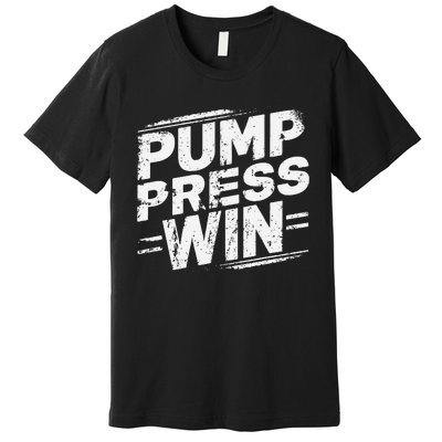 Pump Press Win Motivational Arm Wrestling Armwrestling Premium T-Shirt