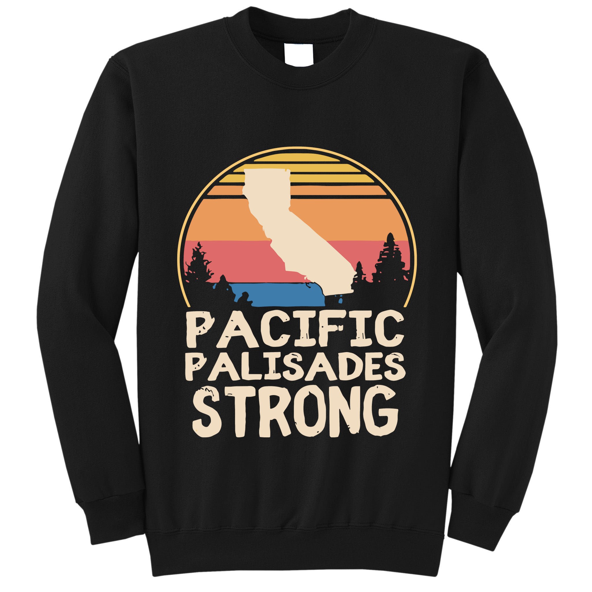 Pacific Palisades Wildfire Survivor California Strong Tall Sweatshirt