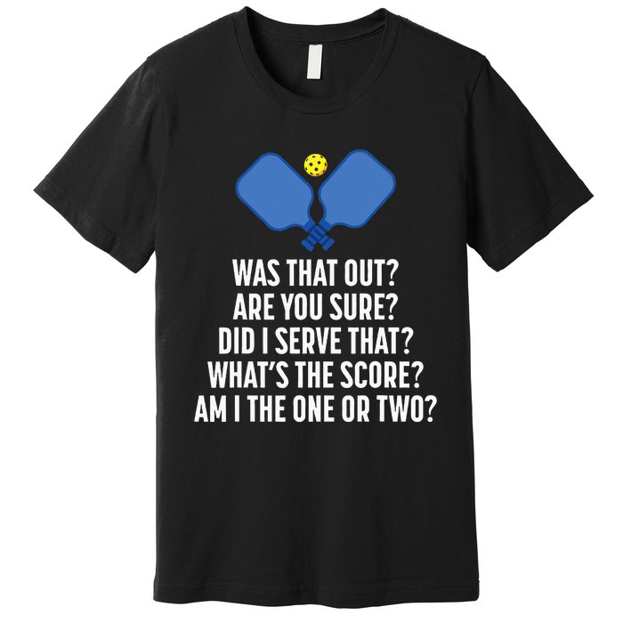 Pickleball Questions 1 Or 2 Who Served Funny Premium T-Shirt