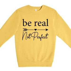 Positive Quote Be Real Not Perfect S Love Inspirational Cool Gift Premium Crewneck Sweatshirt