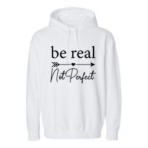 Positive Quote Be Real Not Perfect S Love Inspirational Cool Gift Garment-Dyed Fleece Hoodie