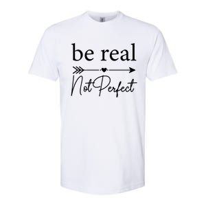 Positive Quote Be Real Not Perfect S Love Inspirational Cool Gift Softstyle CVC T-Shirt