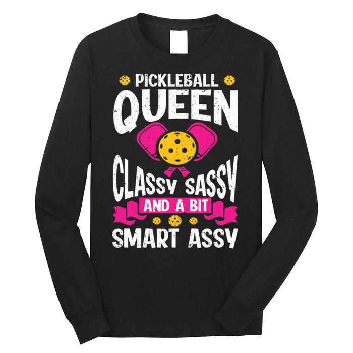 Pickleball Queen Classy Sassy And A Bit Smart Assy Long Sleeve Shirt