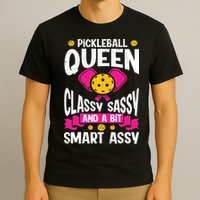Pickleball Queen Classy Sassy And A Bit Smart Assy T-Shirt