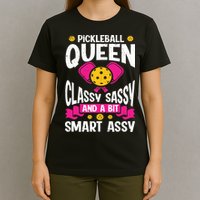 Pickleball Queen Classy Sassy And A Bit Smart Assy T-Shirt