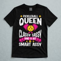 Pickleball Queen Classy Sassy And A Bit Smart Assy T-Shirt