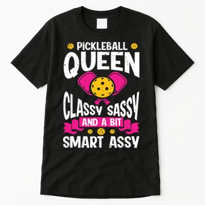 Pickleball Queen Classy Sassy And A Bit Smart Assy Tall T-Shirt