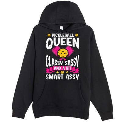 Pickleball Queen Classy Sassy And A Bit Smart Assy Premium Pullover Hoodie