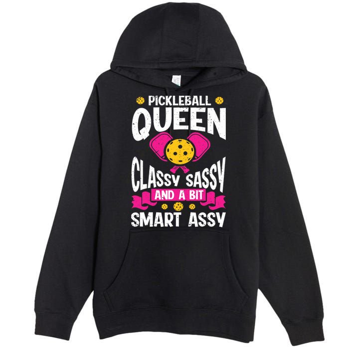 Pickleball Queen Classy Sassy And A Bit Smart Assy Premium Pullover Hoodie