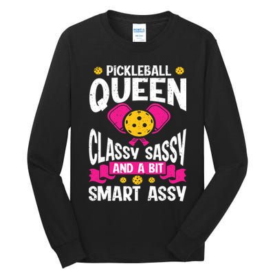 Pickleball Queen Classy Sassy And A Bit Smart Assy Tall Long Sleeve T-Shirt