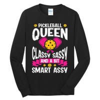 Pickleball Queen Classy Sassy And A Bit Smart Assy Tall Long Sleeve T-Shirt