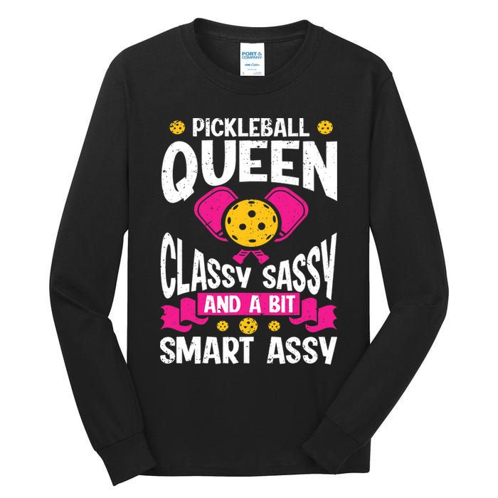 Pickleball Queen Classy Sassy And A Bit Smart Assy Tall Long Sleeve T-Shirt