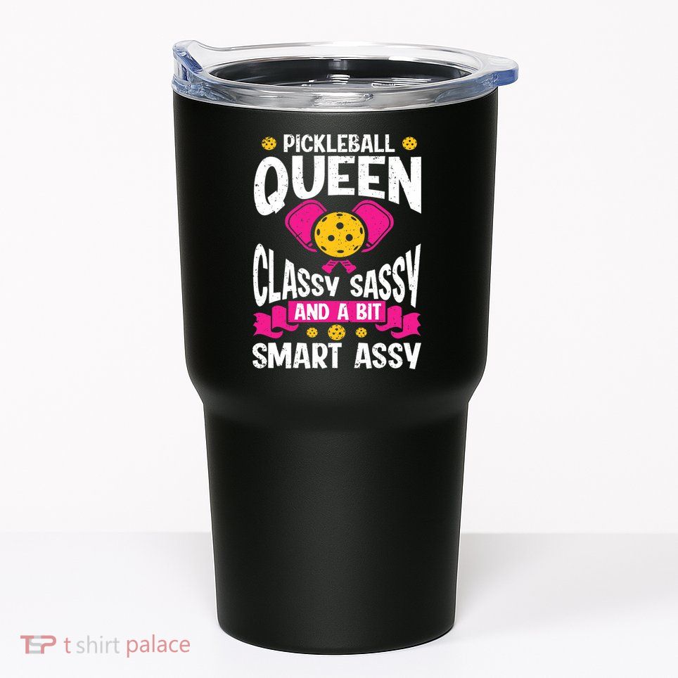 Pickleball Queen Classy Sassy And A Bit Smart Assy Tumbler