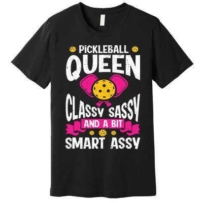 Pickleball Queen Classy Sassy And A Bit Smart Assy Premium T-Shirt