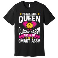 Pickleball Queen Classy Sassy And A Bit Smart Assy Premium T-Shirt