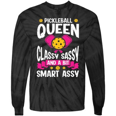 Pickleball Queen Classy Sassy And A Bit Smart Assy Tie-Dye Long Sleeve Shirt