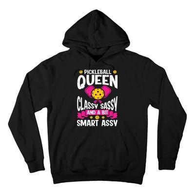 Pickleball Queen Classy Sassy And A Bit Smart Assy Tall Hoodie