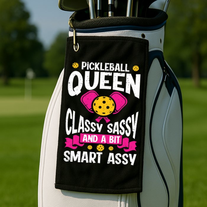 Pickleball Queen Classy Sassy And A Bit Smart Assy Golf Towel