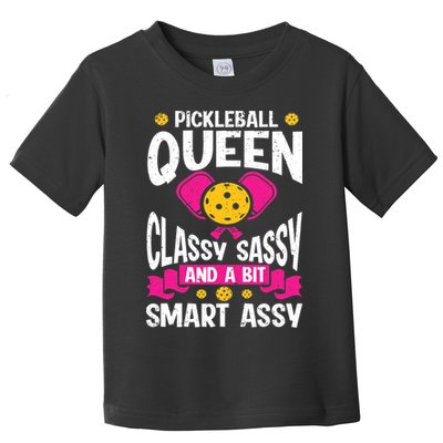 Pickleball Queen Classy Sassy And A Bit Smart Assy Toddler T-Shirt