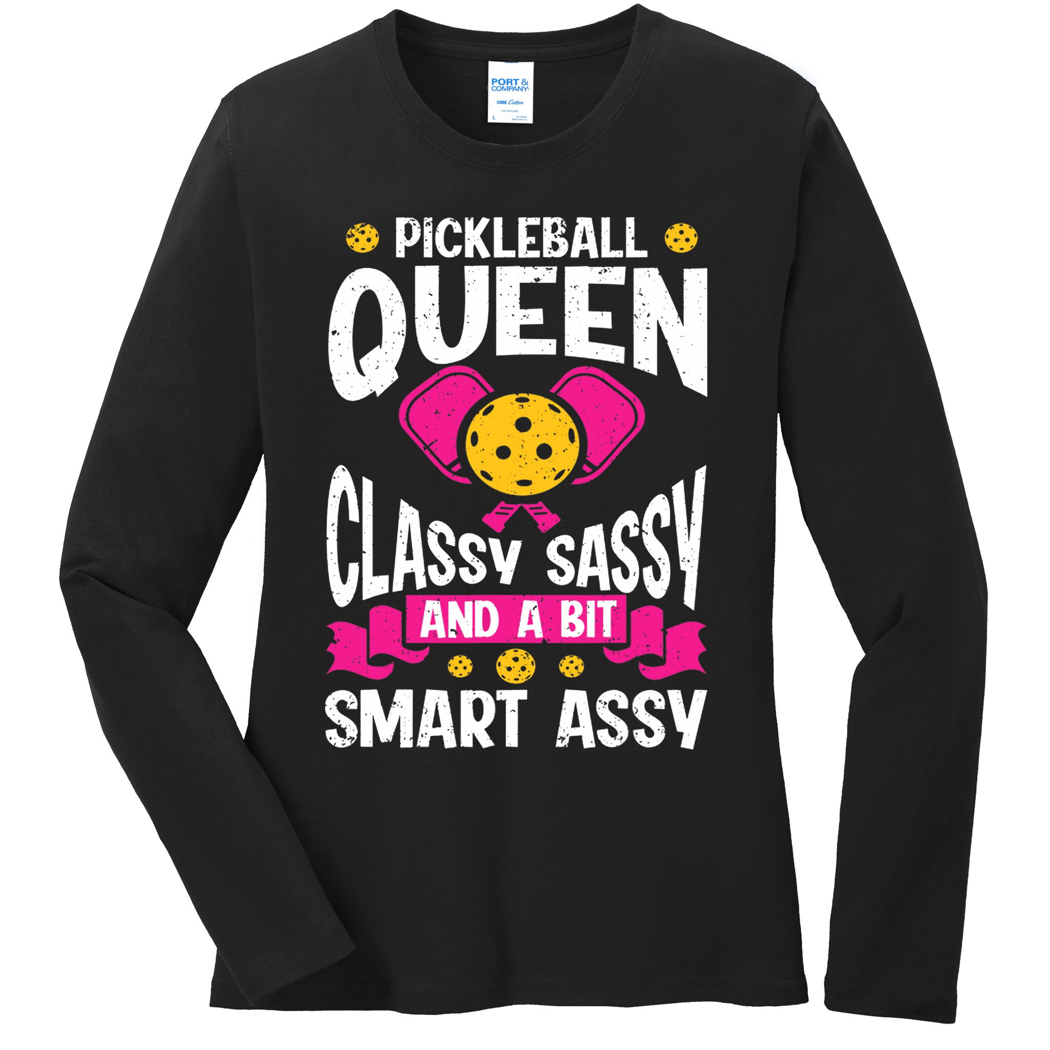 Pickleball Queen Classy Sassy And A Bit Smart Assy Ladies Long Sleeve Shirt