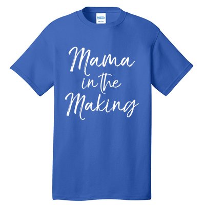 Pregnancy Quote Gift For Pregnant Mom Mama In The Making Great Gift Tall T-Shirt