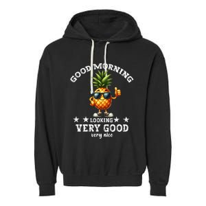 Pineapple Quote Good Morning Pineapple Cool Pineapple Garment-Dyed Fleece Hoodie