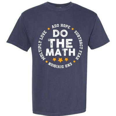 Positive Quote Inspiring Slogan Love Hope Fear Do The Math Garment-Dyed Heavyweight T-Shirt