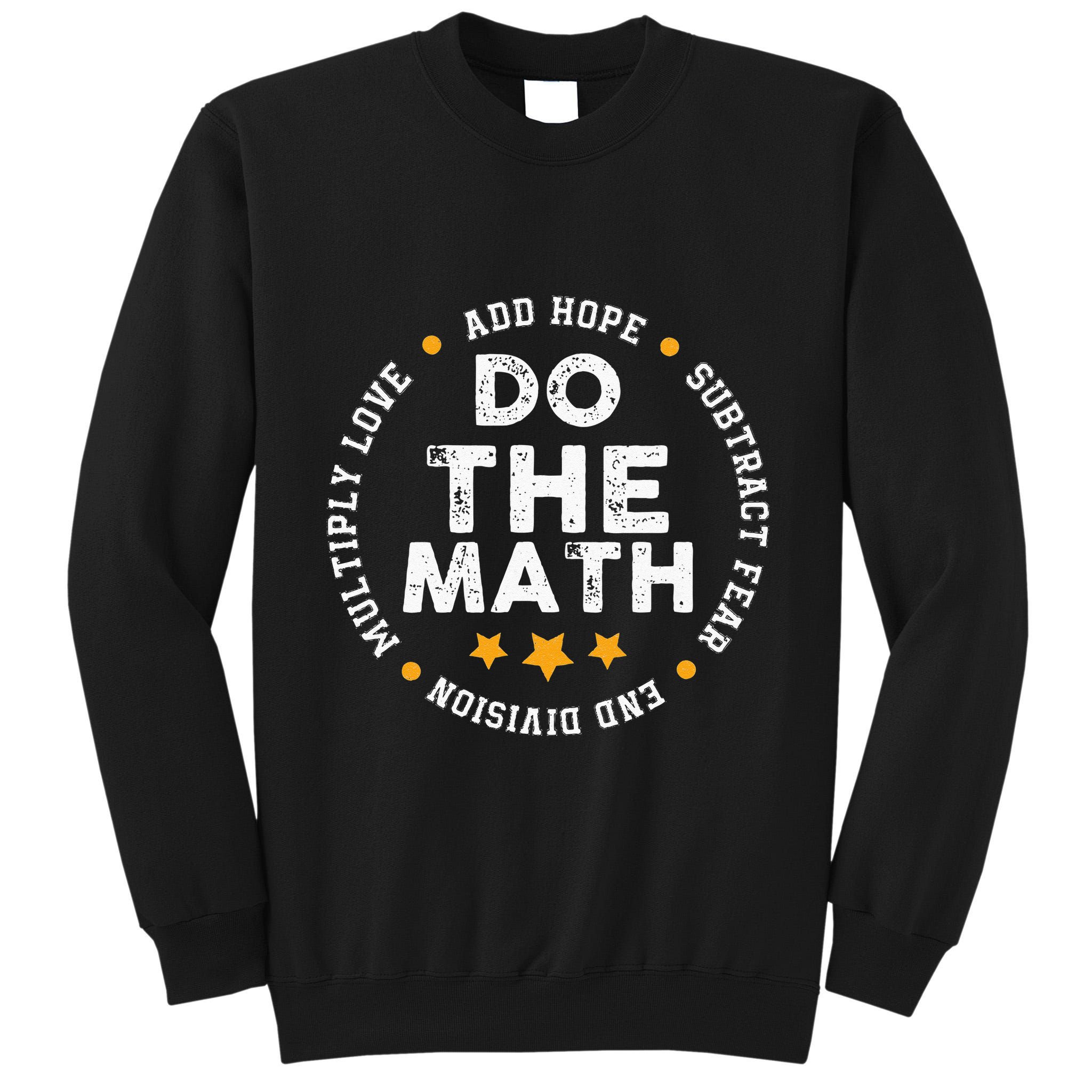 Positive Quote Inspiring Slogan Love Hope Fear Do The Math Tall Sweatshirt
