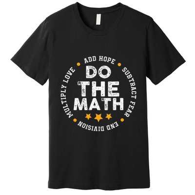 Positive Quote Inspiring Slogan Love Hope Fear Do The Math Premium T-Shirt