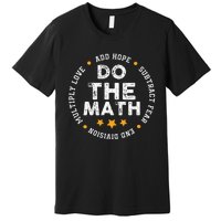 Positive Quote Inspiring Slogan Love Hope Fear Do The Math Premium T-Shirt