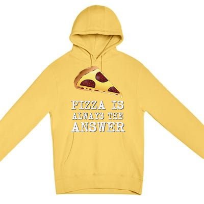 pizza quote Pizza is Always The Answer Premium Pullover Hoodie