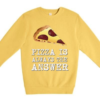 pizza quote Pizza is Always The Answer Premium Crewneck Sweatshirt