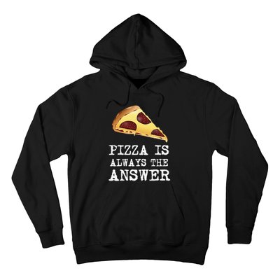 pizza quote Pizza is Always The Answer Hoodie