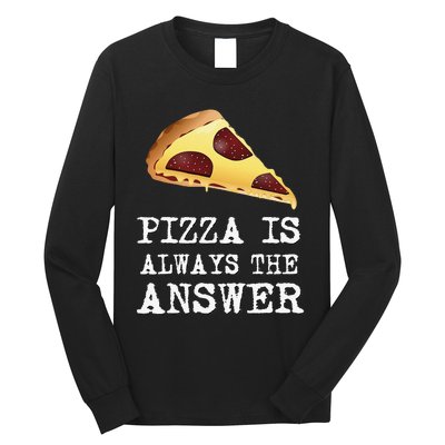 pizza quote Pizza is Always The Answer Long Sleeve Shirt