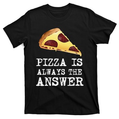 pizza quote Pizza is Always The Answer T-Shirt