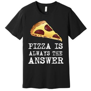 pizza quote Pizza is Always The Answer Premium T-Shirt