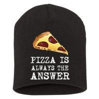 pizza quote Pizza is Always The Answer Short Acrylic Beanie