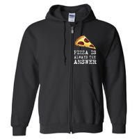 pizza quote Pizza is Always The Answer Full Zip Hoodie