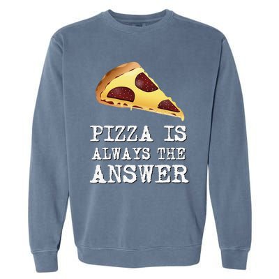 pizza quote Pizza is Always The Answer Garment-Dyed Sweatshirt