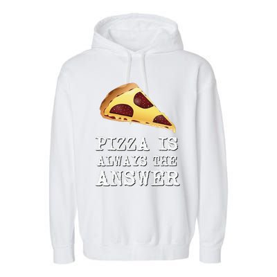 pizza quote Pizza is Always The Answer Garment-Dyed Fleece Hoodie