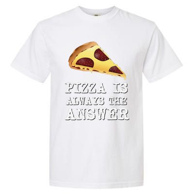 pizza quote Pizza is Always The Answer Garment-Dyed Heavyweight T-Shirt