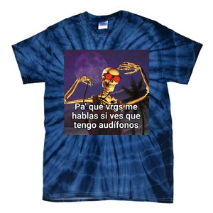 Pa Que Vergs Me Hablas Si Ves Que Tengo Audifonos Tie-Dye T-Shirt