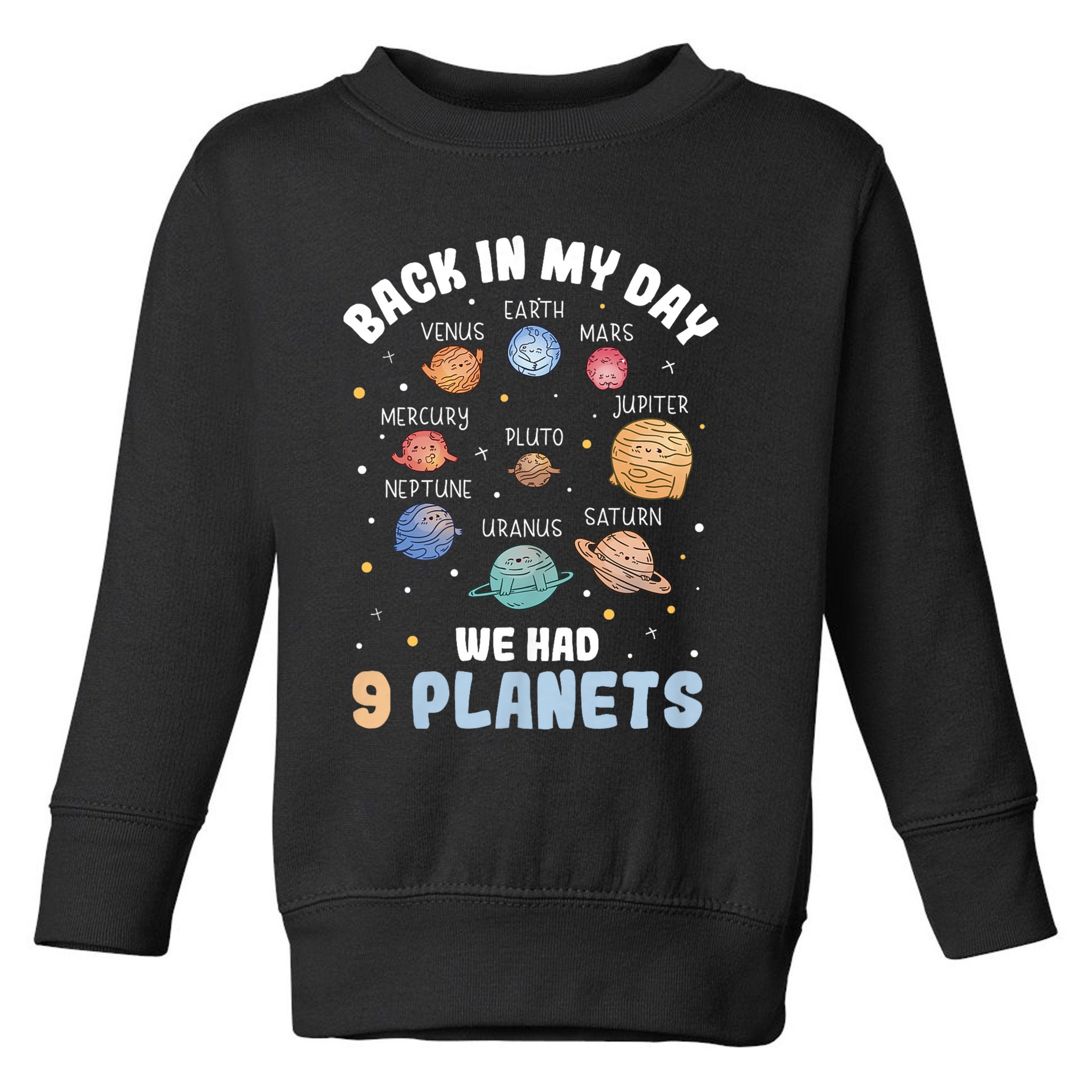 Pluto Quote We Had 9 Planets Galaxy Solar System Science Toddler Sweatshirt